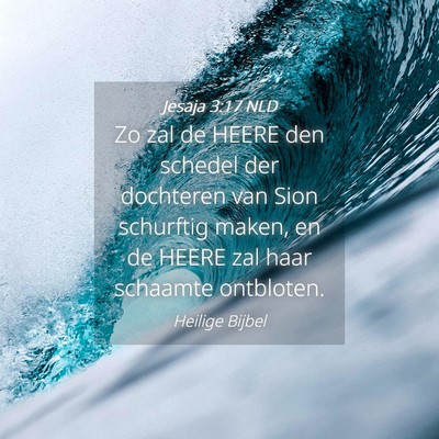 Picture 04 - Jesaja 3:17 NLD - Zo zal de HEERE den schedel der dochteren van - Bible Verse Picture