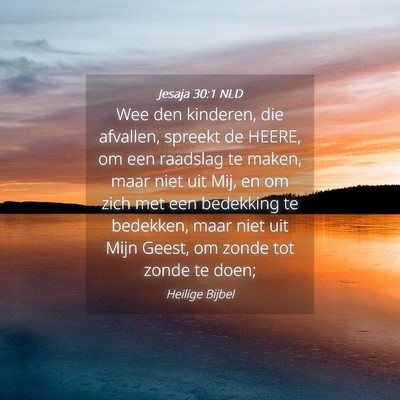 Picture 04 - Jesaja 30:1 NLD - Wee den kinderen, die afvallen, spreekt de HEERE, - Bible Verse Picture