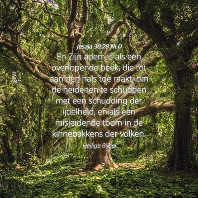 Picture 04 - Jesaja 30:28 NLD - En Zijn adem is als een overlopende beek, die tot - Bible Verse Picture
