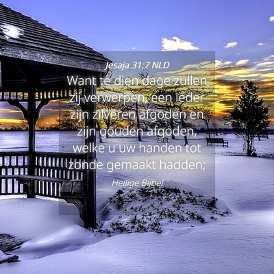 Picture 04 - Jesaja 31:7 NLD - Want te dien dage zullen zij verwerpen, een ieder - Bible Verse Picture