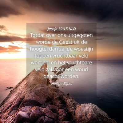 Picture 04 - Jesaja 32:15 NLD - Totdat over ons uitgegoten worde de Geest uit de - Bible Verse Picture