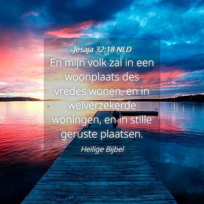 Picture 04 - Jesaja 32:18 NLD - En mijn volk zal in een woonplaats des vredes - Bible Verse Picture