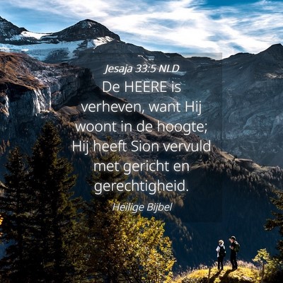 Picture 04 - Jesaja 33:5 NLD - De HEERE is verheven, want Hij woont in de - Bible Verse Picture