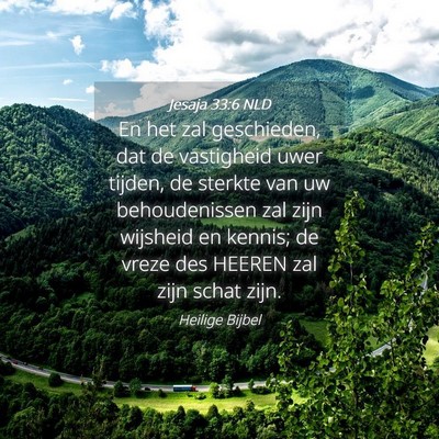 Picture 04 - Jesaja 33:6 NLD - En het zal geschieden, dat de vastigheid uwer - Bible Verse Picture
