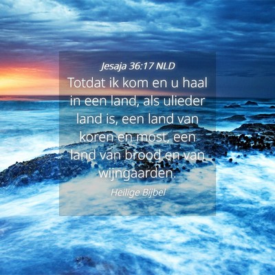 Picture 04 - Jesaja 36:17 NLD - Totdat ik kom en u haal in een land, als ulieder - Bible Verse Picture