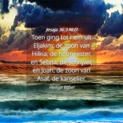 Picture 04 - Jesaja 36:3 NLD - Toen ging tot hem uit Eljakim, de zoon van - Bible Verse Picture