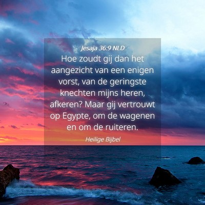 Picture 04 - Jesaja 36:9 NLD - Hoe zoudt gij dan het aangezicht van een enigen - Bible Verse Picture