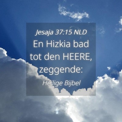 Picture 04 - Jesaja 37:15 NLD - En Hizkia bad tot den HEERE, - Bible Verse Picture