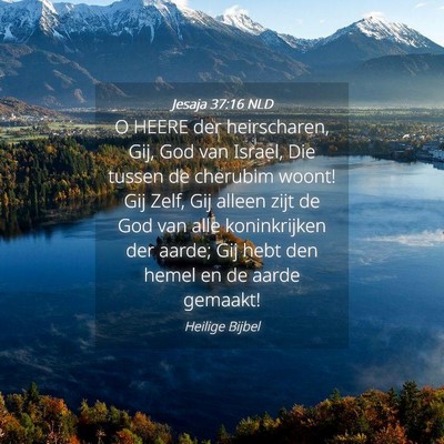 Picture 04 - Jesaja 37:16 NLD - O HEERE der heirscharen, Gij, God van Israel, Die - Bible Verse Picture