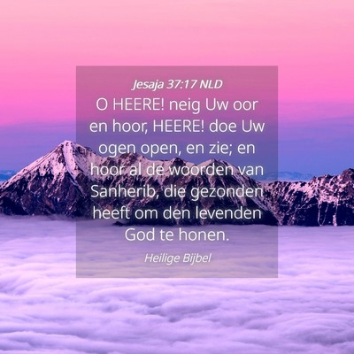 Picture 04 - Jesaja 37:17 NLD - O HEERE! neig Uw oor en hoor, HEERE! doe Uw ogen - Bible Verse Picture