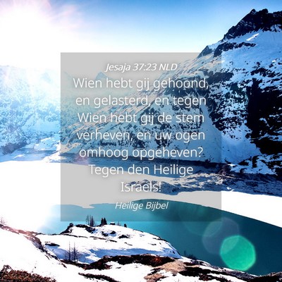 Picture 04 - Jesaja 37:23 NLD - Wien hebt gij gehoond, en gelasterd, en tegen - Bible Verse Picture