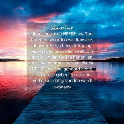 Picture 04 - Jesaja 37:4 NLD - Misschien zal de HEERE, uw God, horen de woorden - Bible Verse Picture