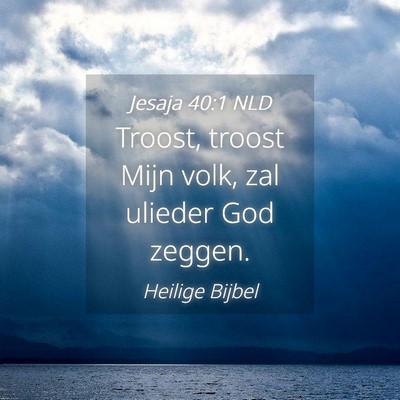 Picture 04 - Jesaja 40:1 NLD - Troost, troost Mijn volk, zal ulieder God - Bible Verse Picture
