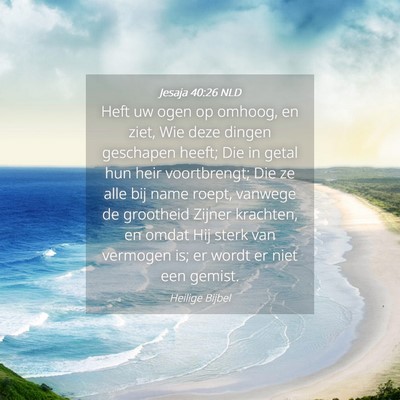 Picture 04 - Jesaja 40:26 NLD - Heft uw ogen op omhoog, en ziet, Wie deze dingen - Bible Verse Picture