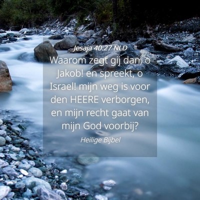 Picture 04 - Jesaja 40:27 NLD - Waarom zegt gij dan, o Jakob! en spreekt, o - Bible Verse Picture