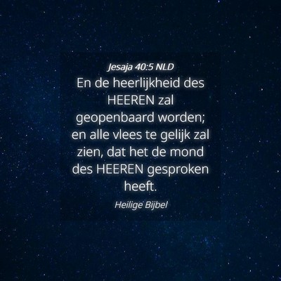 Picture 04 - Jesaja 40:5 NLD - En de heerlijkheid des HEEREN zal geopenbaard - Bible Verse Picture