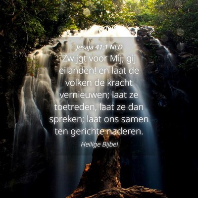 Picture 04 - Jesaja 41:1 NLD - Zwijgt voor Mij, gij eilanden! en laat de volken - Bible Verse Picture