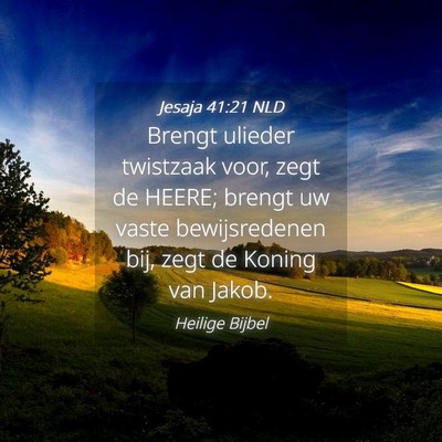 Picture 04 - Jesaja 41:21 NLD - Brengt ulieder twistzaak voor, zegt de HEERE; - Bible Verse Picture