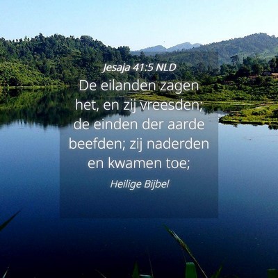 Picture 04 - Jesaja 41:5 NLD - De eilanden zagen het, en zij vreesden; de einden - Bible Verse Picture