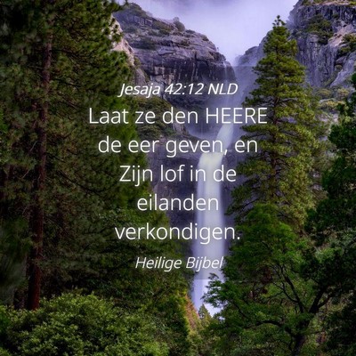 Picture 04 - Jesaja 42:12 NLD - Laat ze den HEERE de eer geven, en Zijn lof in de - Bible Verse Picture