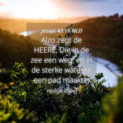 Picture 04 - Jesaja 43:16 NLD - Alzo zegt de HEERE, Die in de zee een weg, en in - Bible Verse Picture