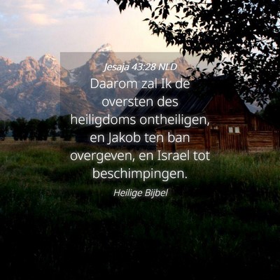 Picture 04 - Jesaja 43:28 NLD - Daarom zal Ik de oversten des heiligdoms - Bible Verse Picture