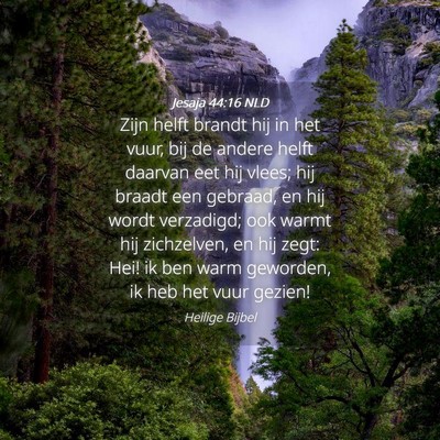 Picture 04 - Jesaja 44:16 NLD - Zijn helft brandt hij in het vuur, bij de andere - Bible Verse Picture