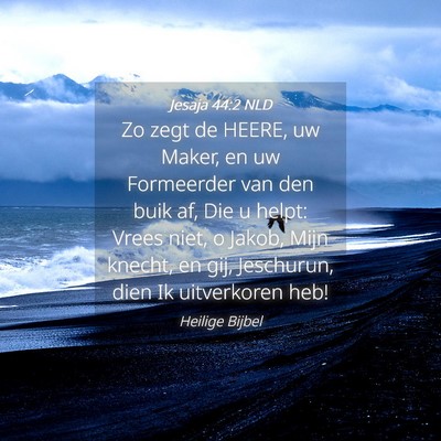 Picture 04 - Jesaja 44:2 NLD - Zo zegt de HEERE, uw Maker, en uw Formeerder van - Bible Verse Picture