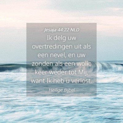 Picture 04 - Jesaja 44:22 NLD - Ik delg uw overtredingen uit als een nevel, en uw - Bible Verse Picture