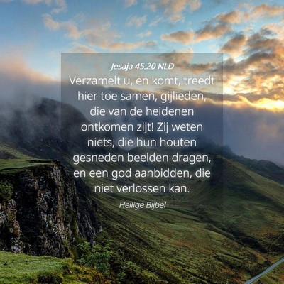 Picture 04 - Jesaja 45:20 NLD - Verzamelt u, en komt, treedt hier toe samen, - Bible Verse Picture