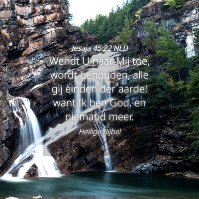 Picture 04 - Jesaja 45:22 NLD - Wendt U naar Mij toe, wordt behouden, alle gij - Bible Verse Picture