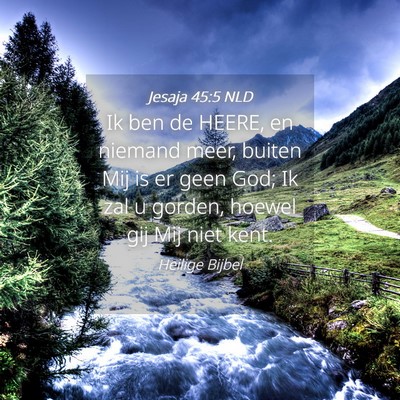 Picture 04 - Jesaja 45:5 NLD - Ik ben de HEERE, en niemand meer, buiten Mij is - Bible Verse Picture