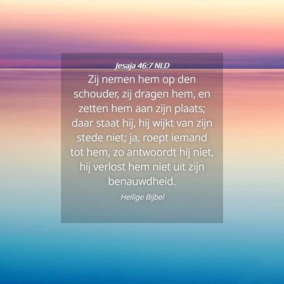 Picture 04 - Jesaja 46:7 NLD - Zij nemen hem op den schouder, zij dragen hem, en - Bible Verse Picture