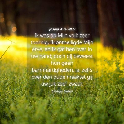 Picture 04 - Jesaja 47:6 NLD - Ik was op Mijn volk zeer toornig, Ik ontheiligde - Bible Verse Picture