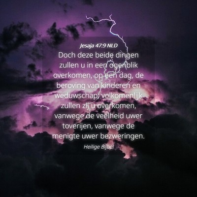 Picture 04 - Jesaja 47:9 NLD - Doch deze beide dingen zullen u in een ogenblik - Bible Verse Picture