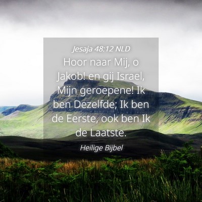Picture 04 - Jesaja 48:12 NLD - Hoor naar Mij, o Jakob! en gij Israel, Mijn - Bible Verse Picture
