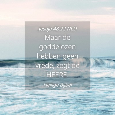 Picture 04 - Jesaja 48:22 NLD - Maar de goddelozen hebben geen vrede, zegt de - Bible Verse Picture