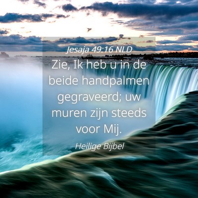 Picture 04 - Jesaja 49:16 NLD - Zie, Ik heb u in de beide handpalmen gegraveerd; - Bible Verse Picture