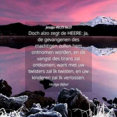 Picture 04 - Jesaja 49:25 NLD - Doch alzo zegt de HEERE: Ja, de gevangenen des - Bible Verse Picture