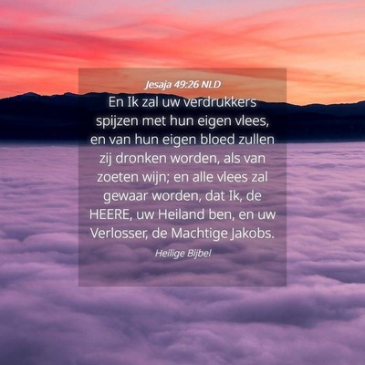Picture 04 - Jesaja 49:26 NLD - En Ik zal uw verdrukkers spijzen met hun eigen - Bible Verse Picture