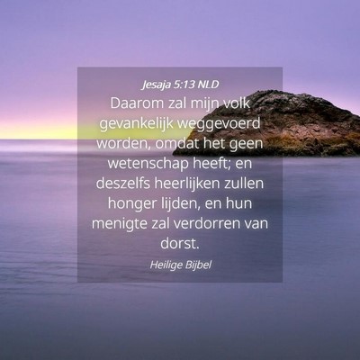 Picture 04 - Jesaja 5:13 NLD - Daarom zal mijn volk gevankelijk weggevoerd - Bible Verse Picture