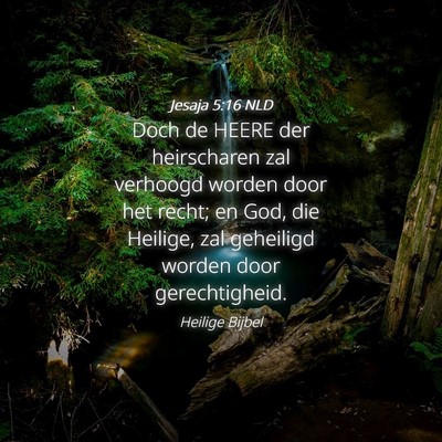 Picture 04 - Jesaja 5:16 NLD - Doch de HEERE der heirscharen zal verhoogd worden - Bible Verse Picture