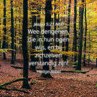 Picture 04 - Jesaja 5:21 NLD - Wee dengenen, die in hun ogen wijs, en bij - Bible Verse Picture