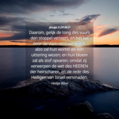 Picture 04 - Jesaja 5:24 NLD - Daarom, gelijk de tong des vuurs den stoppel - Bible Verse Picture