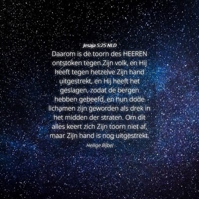 Picture 04 - Jesaja 5:25 NLD - Daarom is de toorn des HEEREN ontstoken tegen - Bible Verse Picture