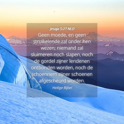 Picture 04 - Jesaja 5:27 NLD - Geen moede, en geen struikelende zal onder hen - Bible Verse Picture