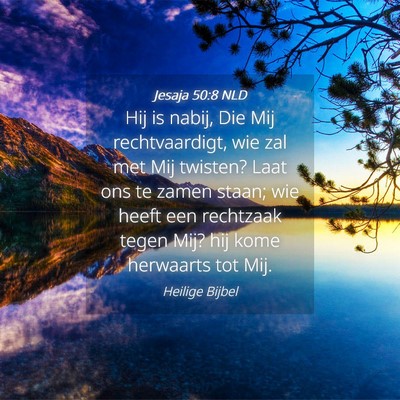 Picture 04 - Jesaja 50:8 NLD - Hij is nabij, Die Mij rechtvaardigt, wie zal met - Bible Verse Picture