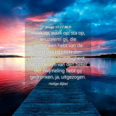 Picture 04 - Jesaja 51:17 NLD - Waak op, waak op, sta op, Jeruzalem! gij, die - Bible Verse Picture
