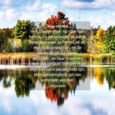 Picture 04 - Jesaja 51:6 NLD - Heft ulieder ogen op naar den hemel, en - Bible Verse Picture