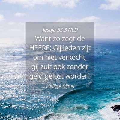 Picture 04 - Jesaja 52:3 NLD - Want zo zegt de HEERE; Gijlieden zijt om niet - Bible Verse Picture